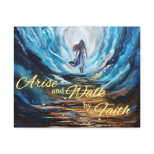 Arise and Walk by Faith Canvas Gallery Wraps