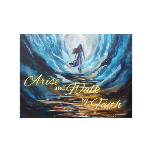 Arise and Walk by Faith Satin Posters (210gsm)