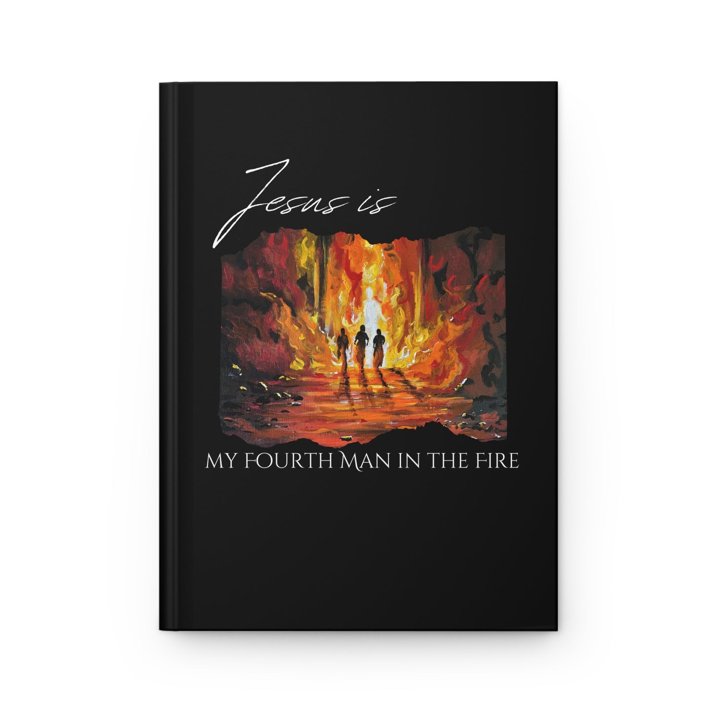 The Fourth Man Inspirational Hardcover Journal: 'Jesus is My Fourth Man in the Fire'