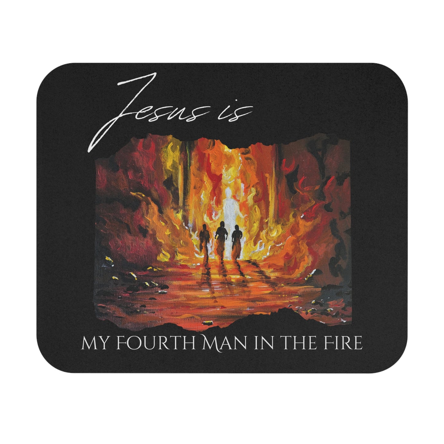 Jesus is my Fourth Man in the Fire Mouse Pad — "Jesus Is My Fourth Man in the Fire" Faith Desk Mat
